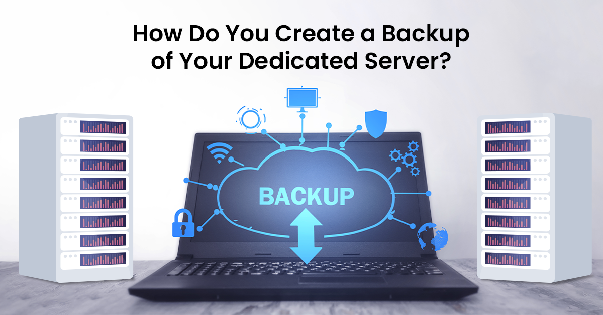 How Do You Create a Backup of Your Dedicated Server? 